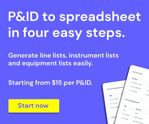 P&ID to spreadsheet in four easy steps. Generate line lists, instrument lists and equipment lists easily. Starting from $15 per P&ID. Start now.